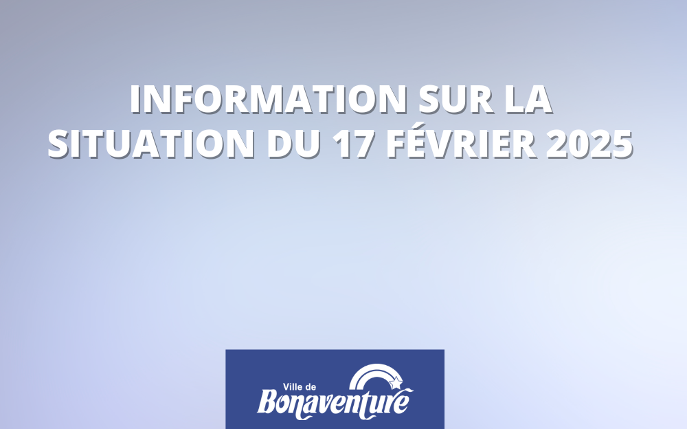 INFORMATION SUR LA SITUATION DU 17 FÉVRIER