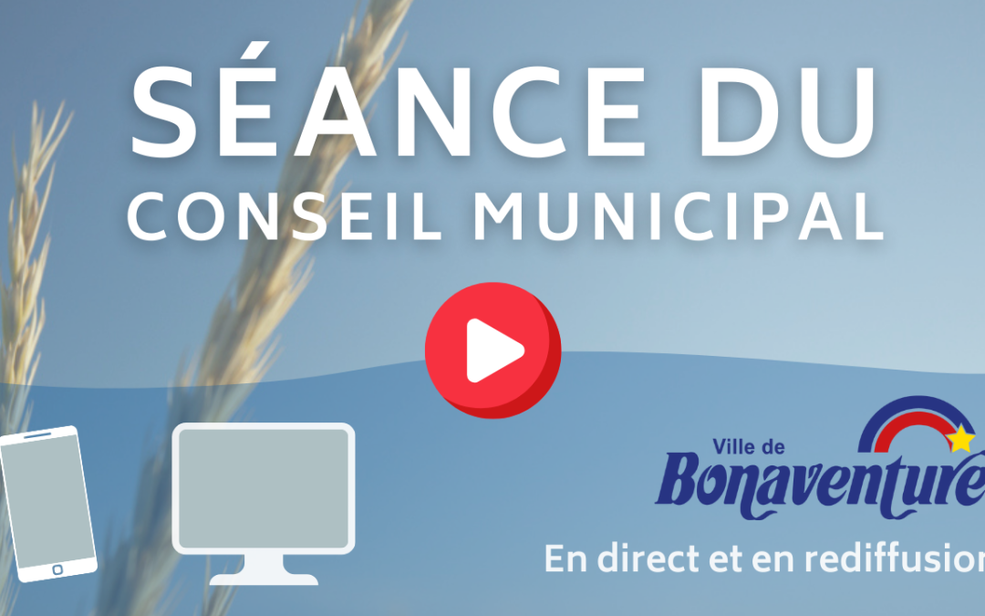 NOUVEAU ! DIFFUSION EN DIRECT DES SÉANCES DU CONSEIL
